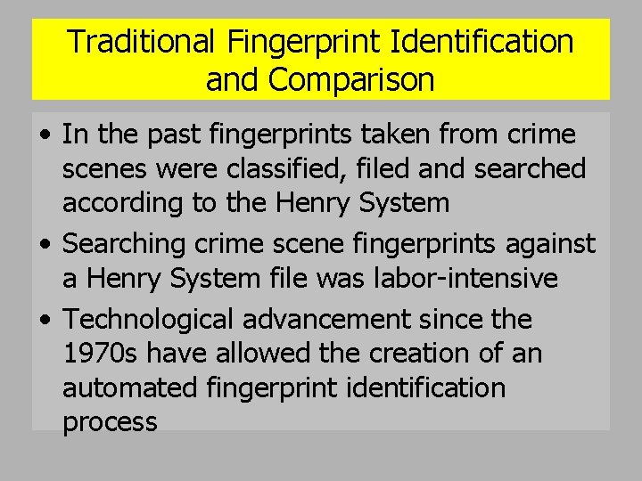 Traditional Fingerprint Identification and Comparison • In the past fingerprints taken from crime scenes