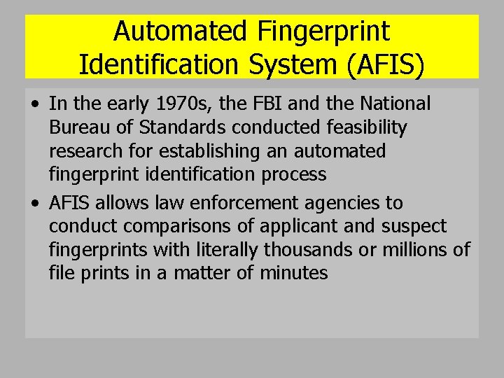 Automated Fingerprint Identification System (AFIS) • In the early 1970 s, the FBI and