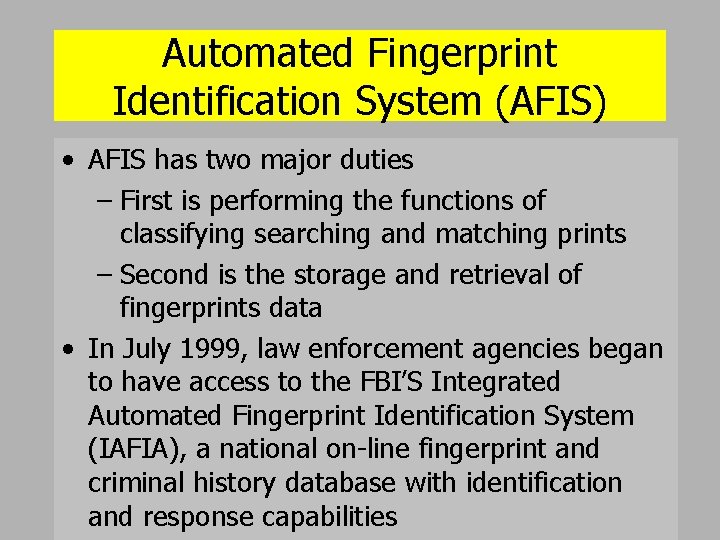 Automated Fingerprint Identification System (AFIS) • AFIS has two major duties – First is