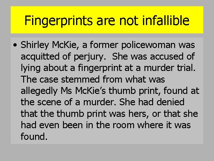 Fingerprints are not infallible • Shirley Mc. Kie, a former policewoman was acquitted of