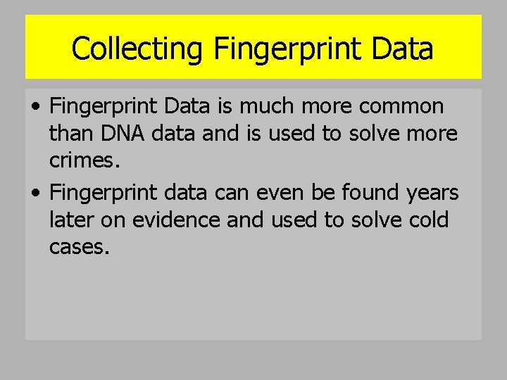 Collecting Fingerprint Data • Fingerprint Data is much more common than DNA data and