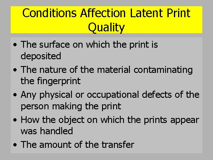 Conditions Affection Latent Print Quality • The surface on which the print is deposited