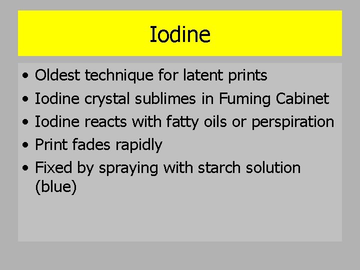 Iodine • • • Oldest technique for latent prints Iodine crystal sublimes in Fuming