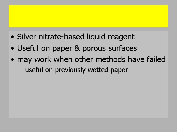  • Silver nitrate-based liquid reagent • Useful on paper & porous surfaces •