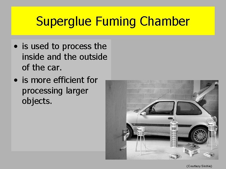 Superglue Fuming Chamber • is used to process the inside and the outside of