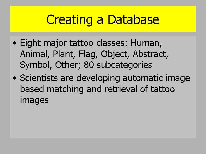 Creating a Database • Eight major tattoo classes: Human, Animal, Plant, Flag, Object, Abstract,