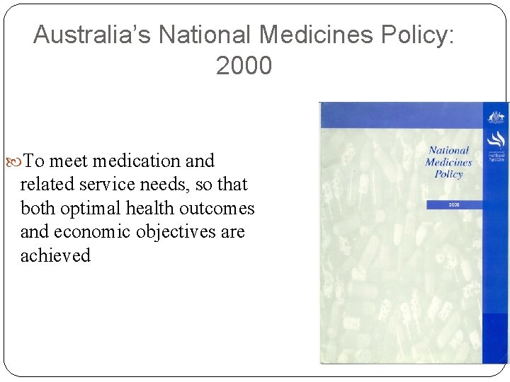 Australia’s National Medicines Policy: 2000 To meet medication and related service needs, so that