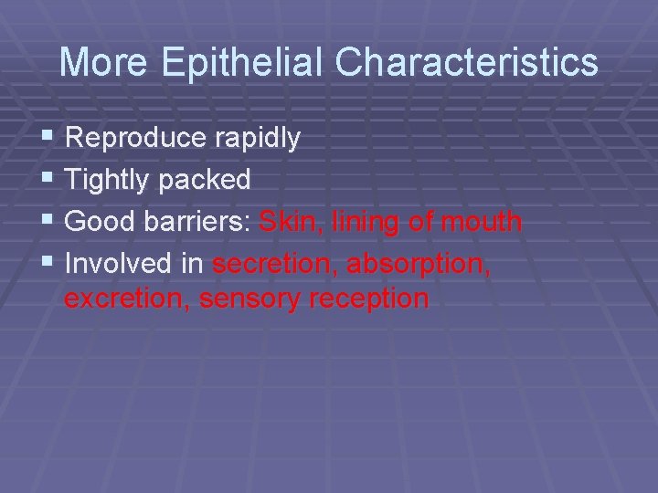 More Epithelial Characteristics § Reproduce rapidly § Tightly packed § Good barriers: Skin, lining