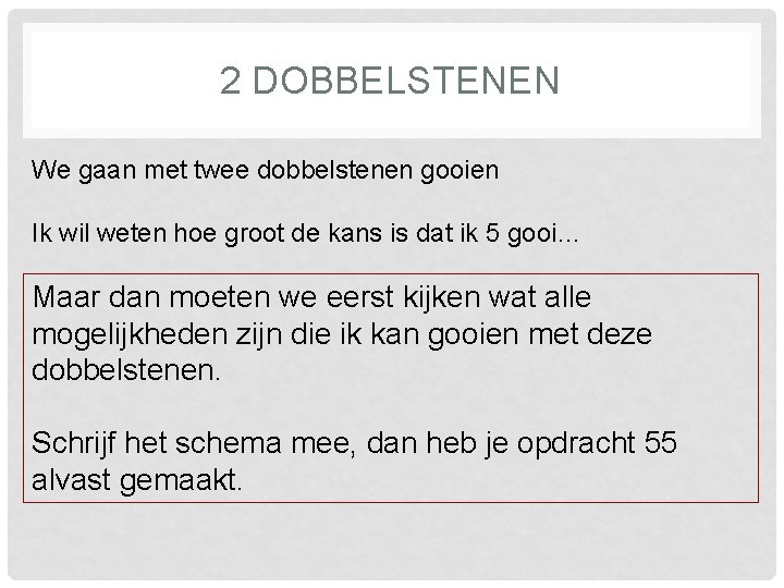 2 DOBBELSTENEN We gaan met twee dobbelstenen gooien Ik wil weten hoe groot de