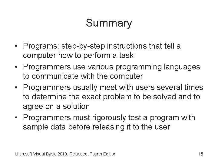 Summary • Programs: step-by-step instructions that tell a computer how to perform a task