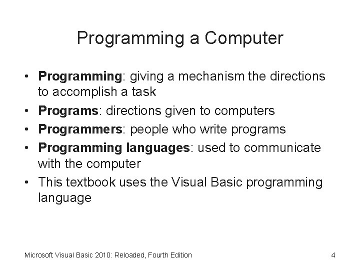 Programming a Computer • Programming: giving a mechanism the directions to accomplish a task