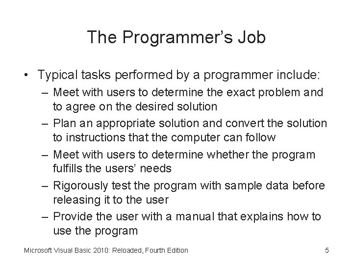 The Programmer’s Job • Typical tasks performed by a programmer include: – Meet with