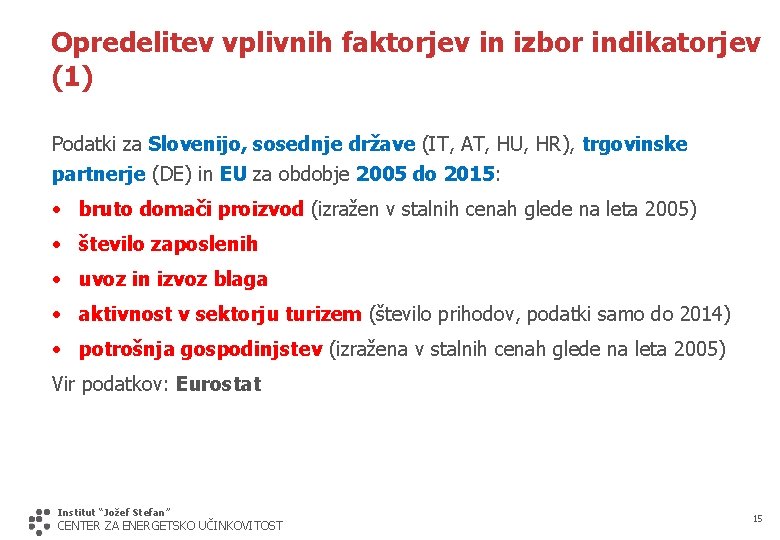 Opredelitev vplivnih faktorjev in izbor indikatorjev (1) Podatki za Slovenijo, sosednje države (IT, AT,