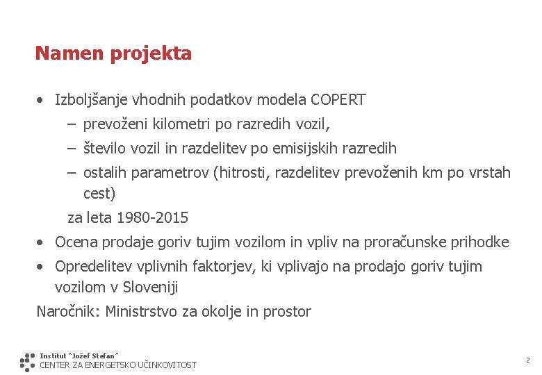 Namen projekta • Izboljšanje vhodnih podatkov modela COPERT – prevoženi kilometri po razredih vozil,