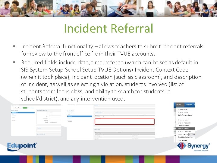Incident Referral • Incident Referral functionality – allows teachers to submit incident referrals for