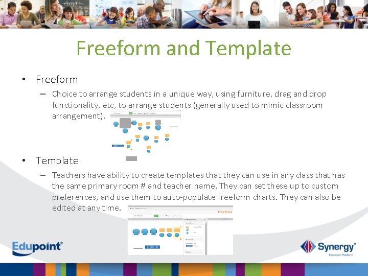 Freeform and Template • Freeform – Choice to arrange students in a unique way,