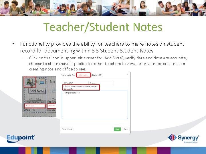 Teacher/Student Notes • Functionality provides the ability for teachers to make notes on student