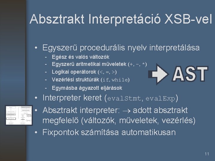 Absztrakt Interpretáció XSB-vel • Egyszerű procedurális nyelv interpretálása - Egész és valós változók Egyszerű