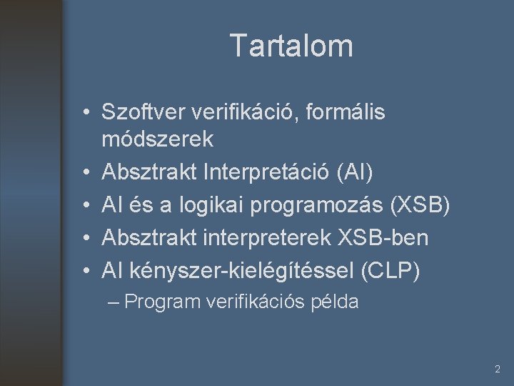 Tartalom • Szoftver verifikáció, formális módszerek • Absztrakt Interpretáció (AI) • AI és a