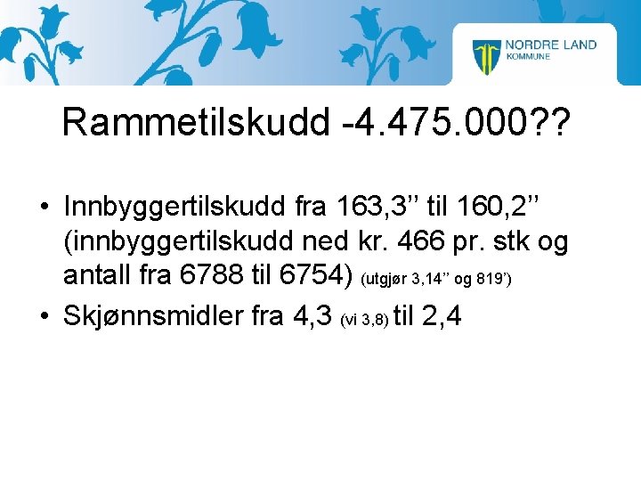 Rammetilskudd -4. 475. 000? ? • Innbyggertilskudd fra 163, 3’’ til 160, 2’’ (innbyggertilskudd