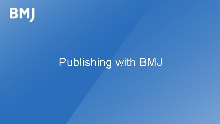 Publishing with BMJ 
