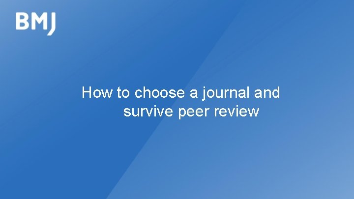 How to choose a journal and survive peer review 