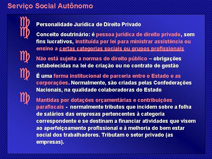 Serviço Social Autônomo c c Personalidade Jurídica de Direito Privado c c Não está