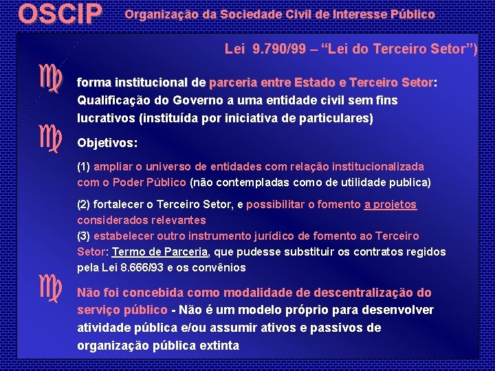 OSCIP Organização da Sociedade Civil de Interesse Público Lei 9. 790/99 – “Lei do