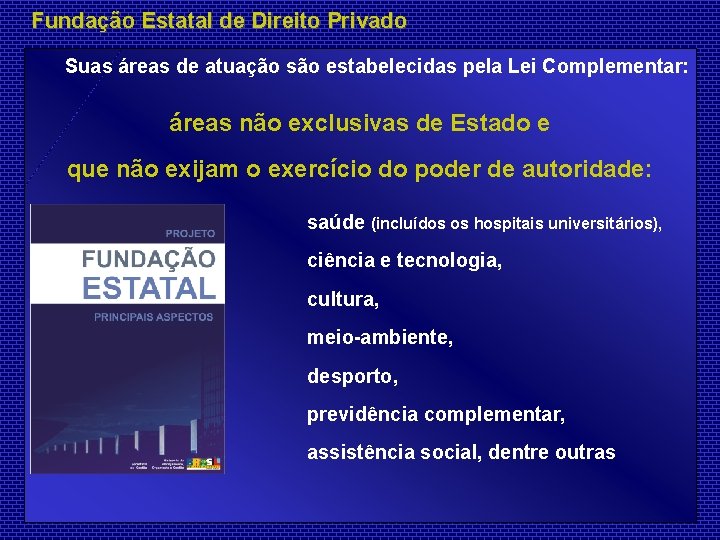 Fundação Estatal de Direito Privado Suas áreas de atuação são estabelecidas pela Lei Complementar: