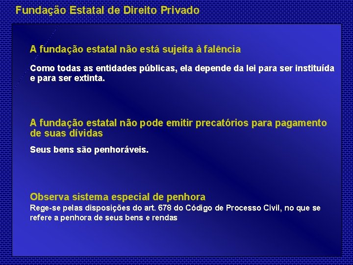 Fundação Estatal de Direito Privado A fundação estatal não está sujeita à falência Como
