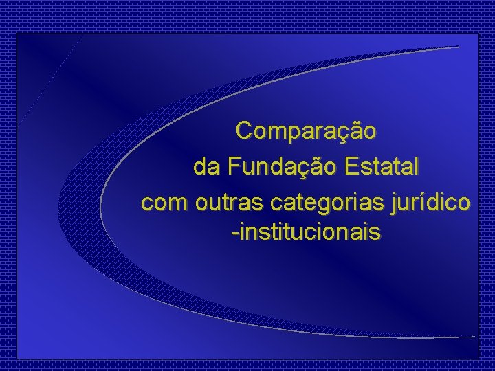 Comparação da Fundação Estatal com outras categorias jurídico -institucionais 