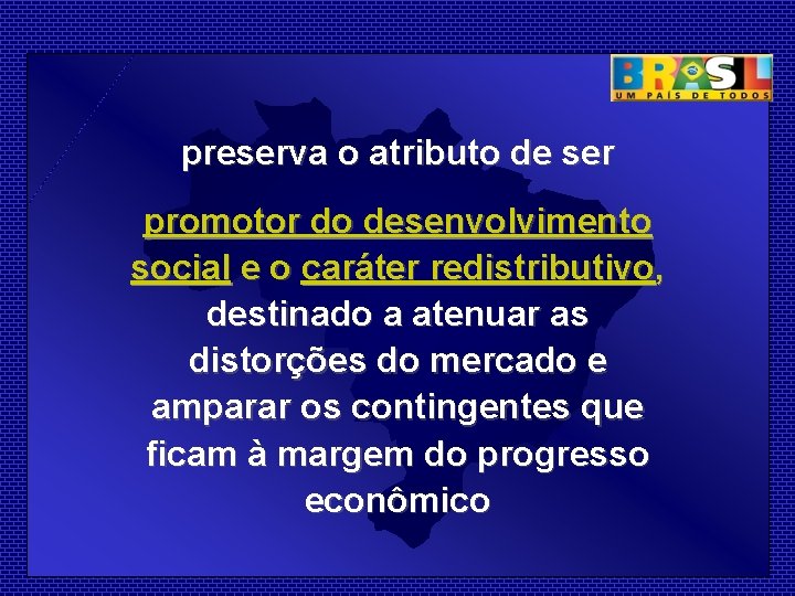 preserva o atributo de ser promotor do desenvolvimento social e o caráter redistributivo, destinado