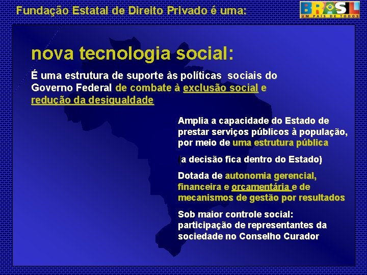 Fundação Estatal de Direito Privado é uma: nova tecnologia social: É uma estrutura de