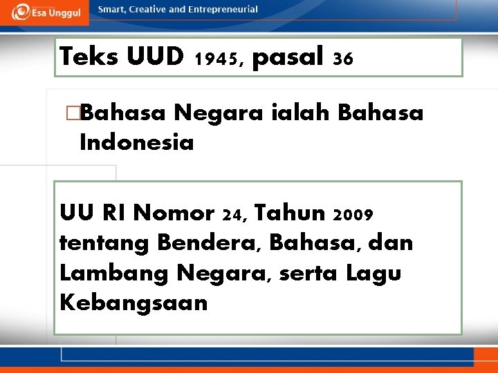 Teks UUD 1945, pasal 36 �Bahasa Negara ialah Bahasa Indonesia UU RI Nomor 24,