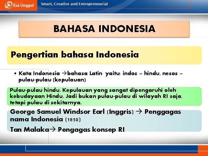 BAHASA INDONESIA Pengertian bahasa Indonesia • Kata Indonesia bahasa Latin yaitu: indos = hindu,