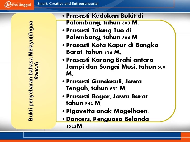 Bukti penyebaran bahasa Melayu(lingua franca) • Prasasti Kedukan Bukit di Palembang, tahun 683 M,