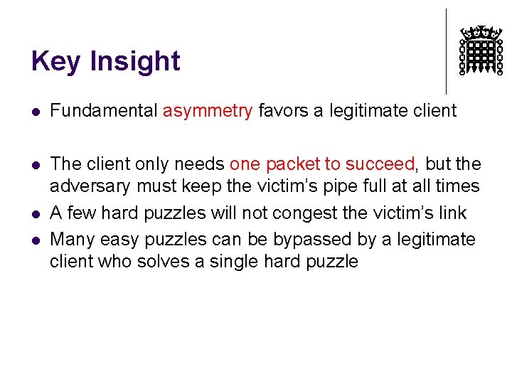 Key Insight l Fundamental asymmetry favors a legitimate client l The client only needs