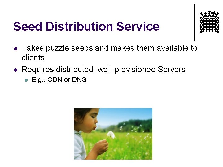Seed Distribution Service l l Takes puzzle seeds and makes them available to clients