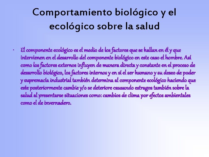 Comportamiento biológico y el ecológico sobre la salud • El componente ecológico es el