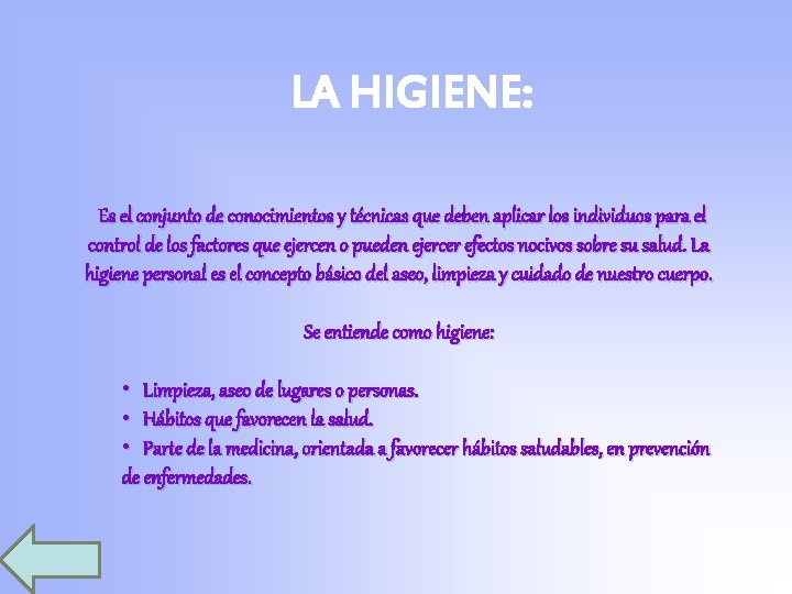 LA HIGIENE: Es el conjunto de conocimientos y técnicas que deben aplicar los individuos