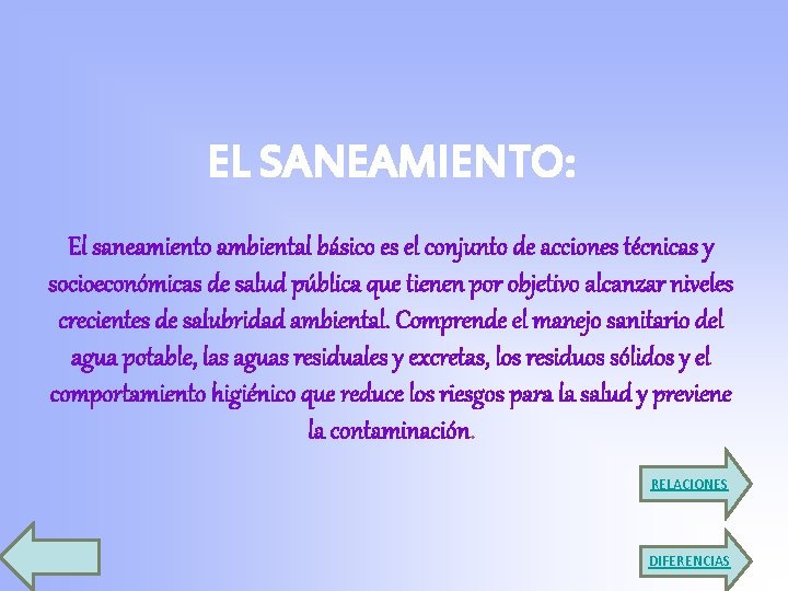 EL SANEAMIENTO: El saneamiento ambiental básico es el conjunto de acciones técnicas y socioeconómicas