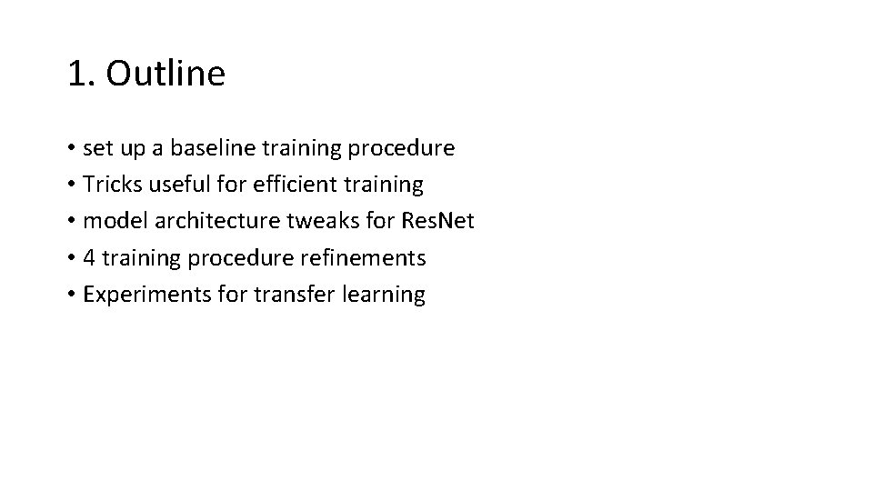 1. Outline • set up a baseline training procedure • Tricks useful for efficient