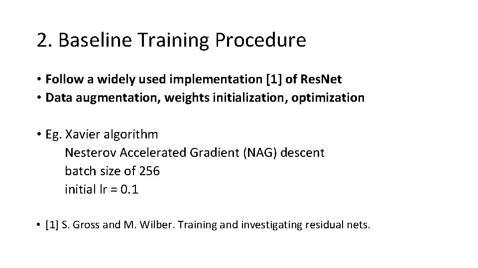 2. Baseline Training Procedure • Follow a widely used implementation [1] of Res. Net