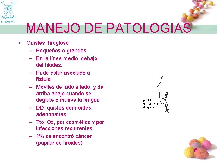 MANEJO DE PATOLOGIAS • Quistes Tirogloso – Pequeños o grandes – En la línea