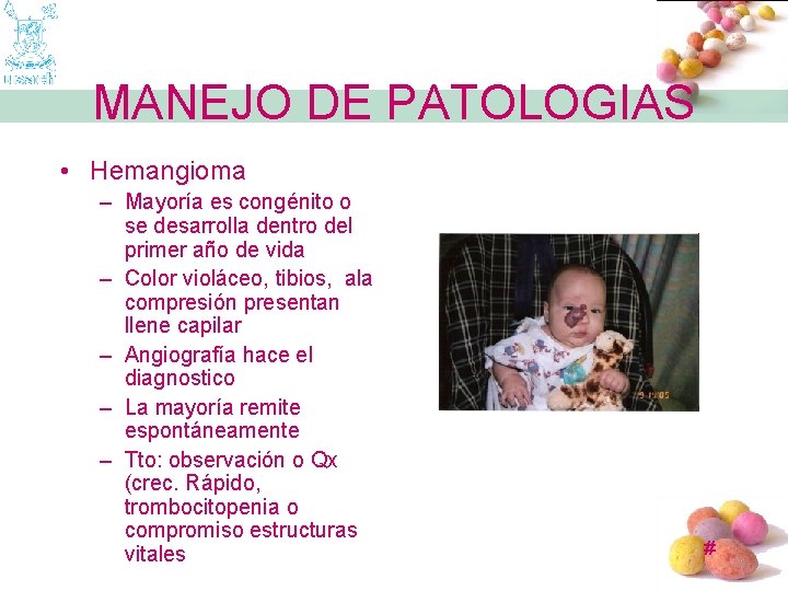 MANEJO DE PATOLOGIAS • Hemangioma – Mayoría es congénito o se desarrolla dentro del