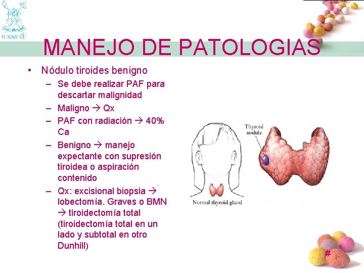 MANEJO DE PATOLOGIAS • Nódulo tiroides benigno – Se debe realizar PAF para descartar