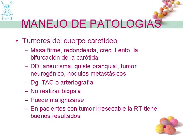 MANEJO DE PATOLOGIAS • Tumores del cuerpo carotídeo – Masa firme, redondeada, crec. Lento,