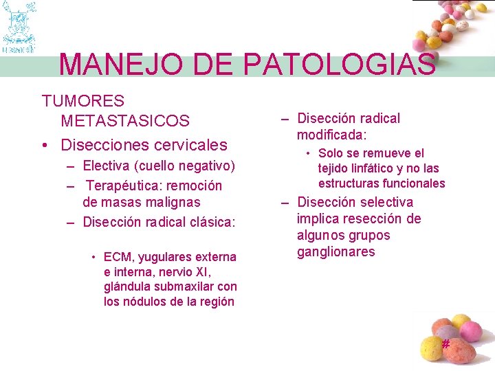 MANEJO DE PATOLOGIAS TUMORES METASTASICOS • Disecciones cervicales – Electiva (cuello negativo) – Terapéutica: