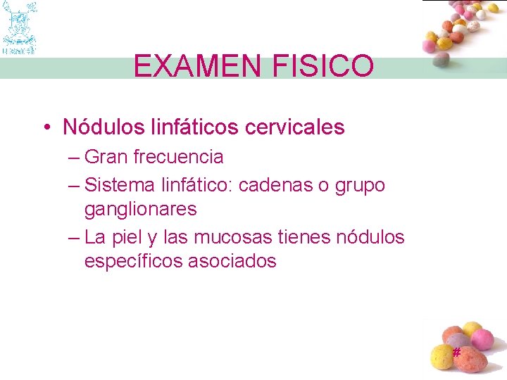 EXAMEN FISICO • Nódulos linfáticos cervicales – Gran frecuencia – Sistema linfático: cadenas o