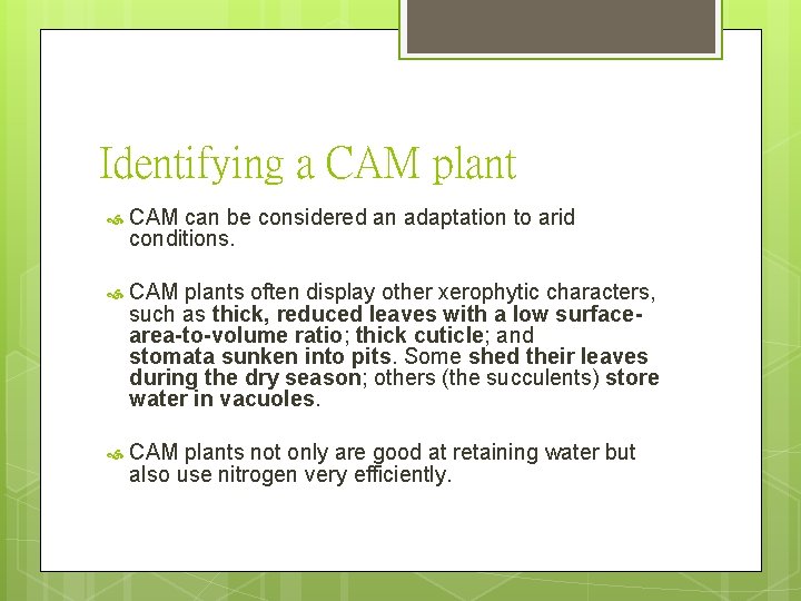 Identifying a CAM plant CAM can be considered an adaptation to arid conditions. CAM